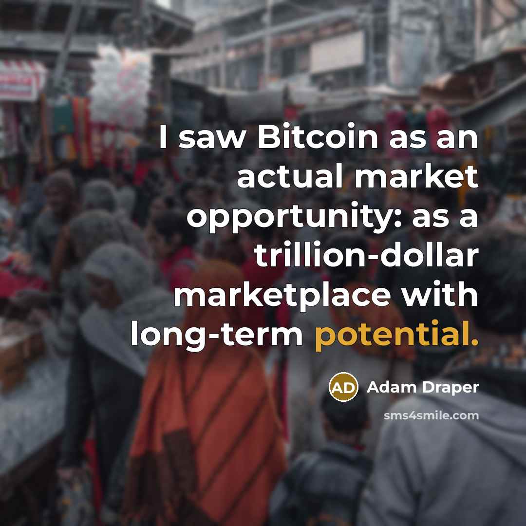 “I saw Bitcoin as an actual market opportunity: as a…” quote by Adam Draper