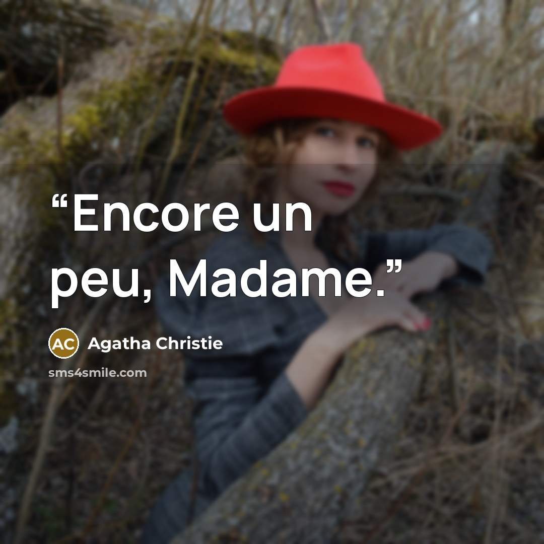 “Encore un peu, Madame.” quote by Agatha Christie