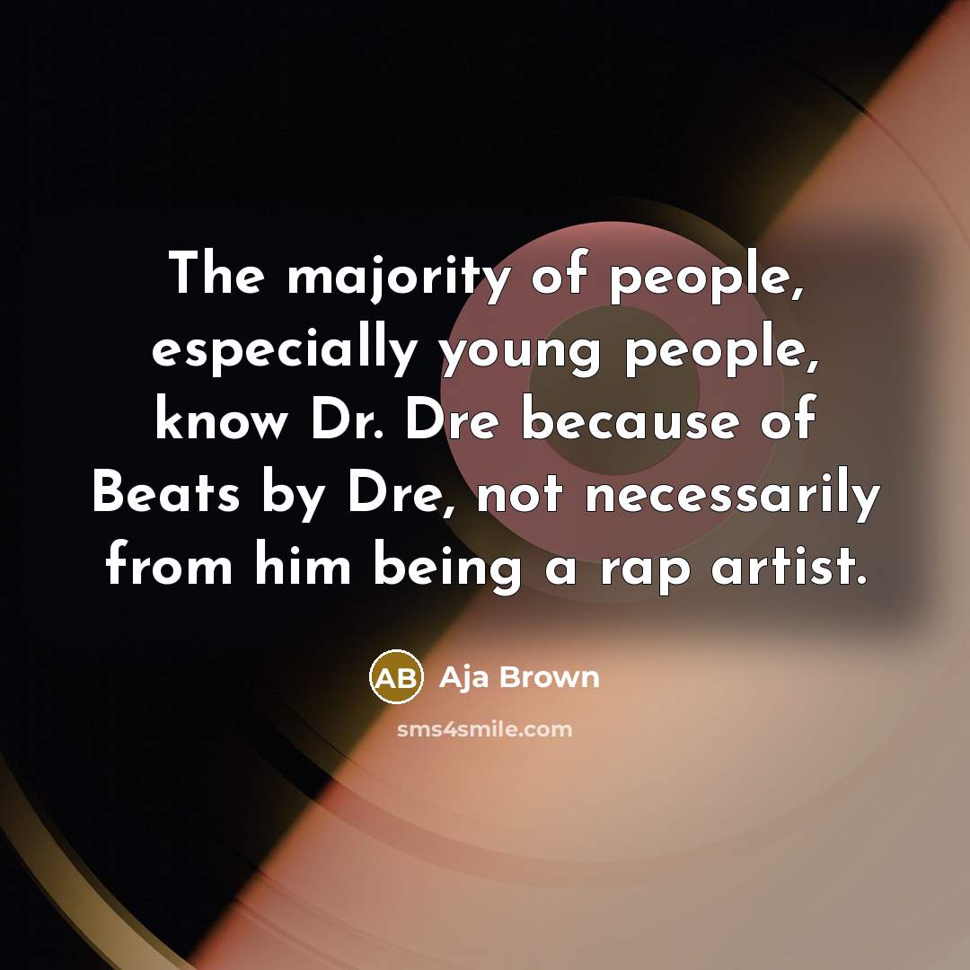“The majority of people, especially young people, know Dr. Dre…” quote by Aja Brown