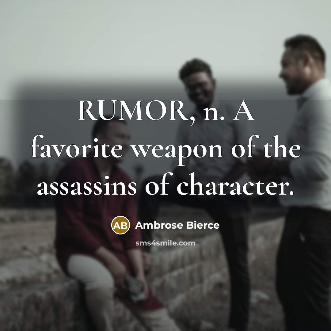 “RUMOR, n. A favorite weapon of the assassins of character.…” quote by Ambrose Bierce