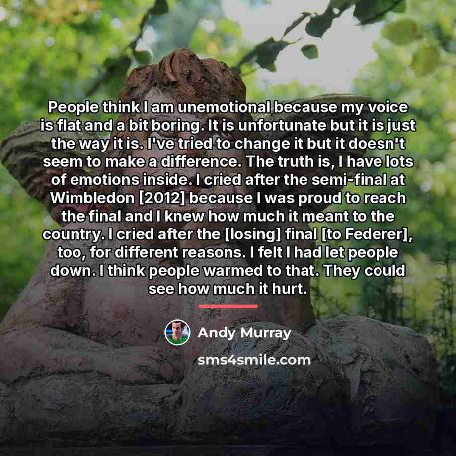 “People think I am unemotional because my voice is flat…” quote by Andy Murray