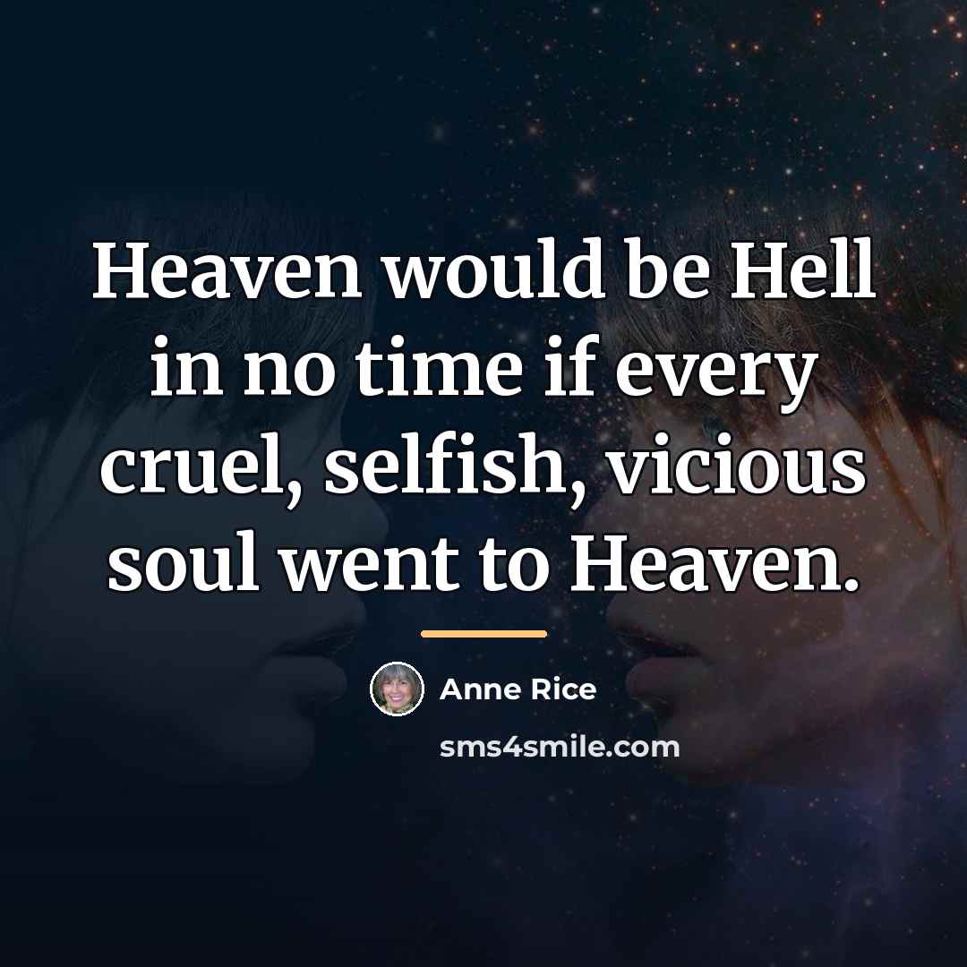 “Heaven would be Hell in no time if every cruel,…” quote by Anne Rice