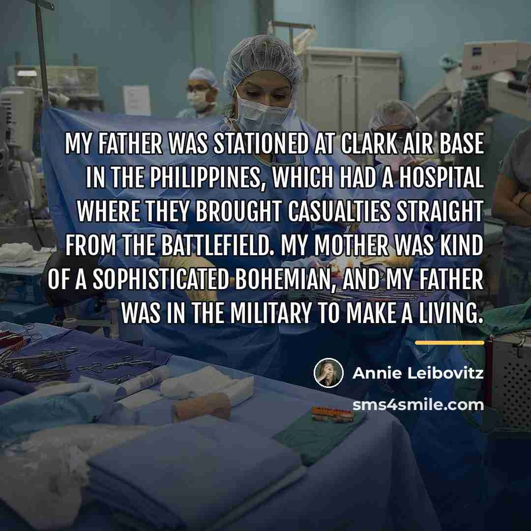 “My father was stationed at Clark Air Base in the…” quote by Annie Leibovitz