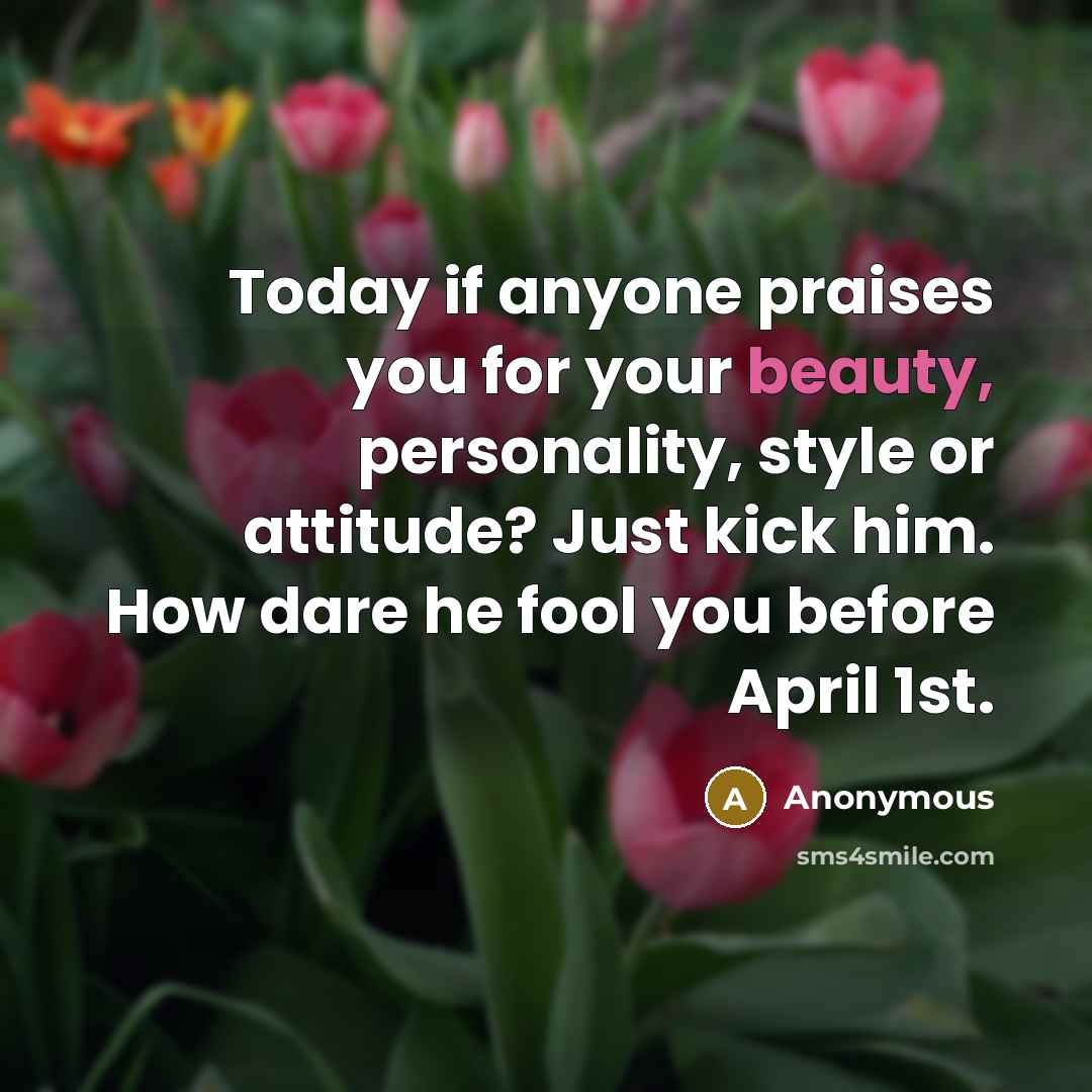“Today if anyone praises you for your beauty, personality, style…” quote by Anonymous