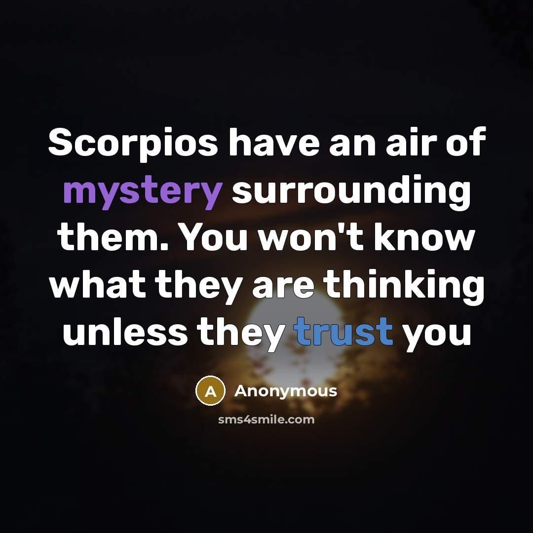 “Scorpios have an air of mystery surrounding them. You won't…” quote by Anonymous