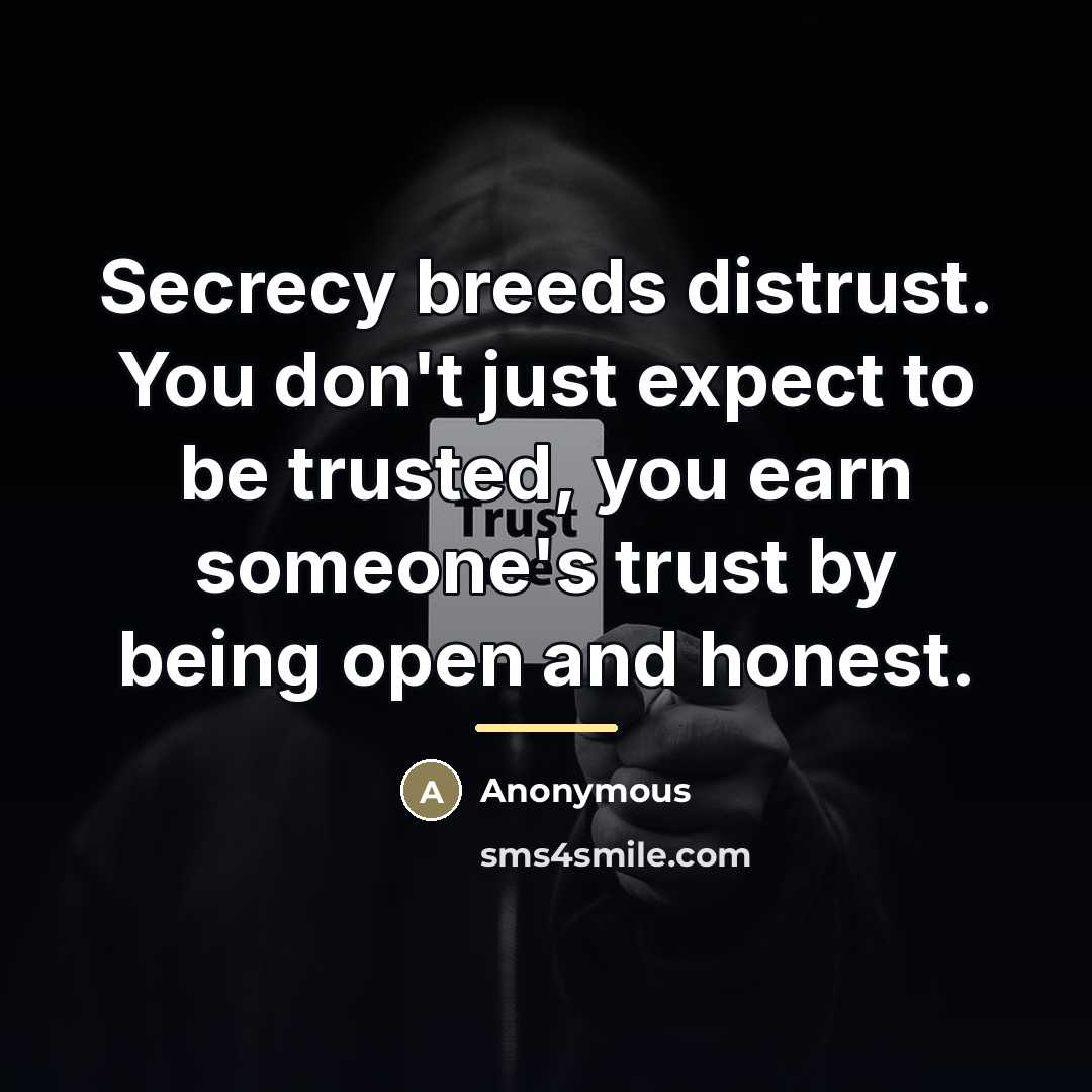 “Secrecy breeds distrust. You don't just expect to be trusted,…” quote by Anonymous