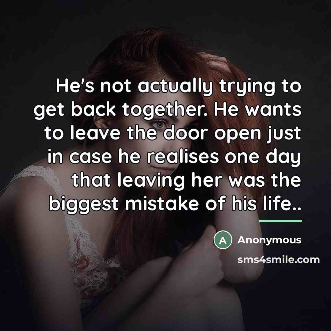 “He's not actually trying to get back together. He wants…” quote by Anonymous