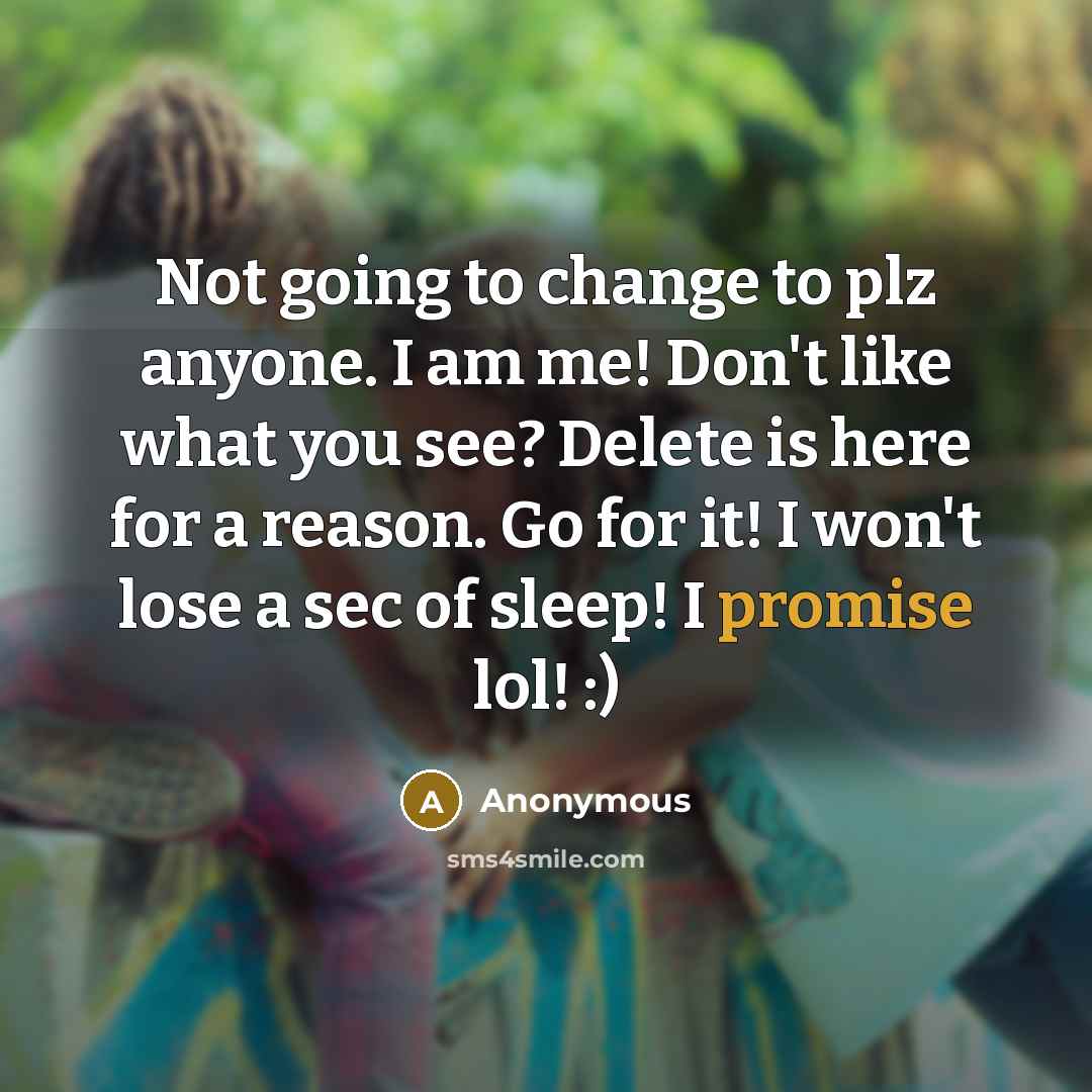 “Not going to change to plz anyone. I am me!…” quote by Anonymous