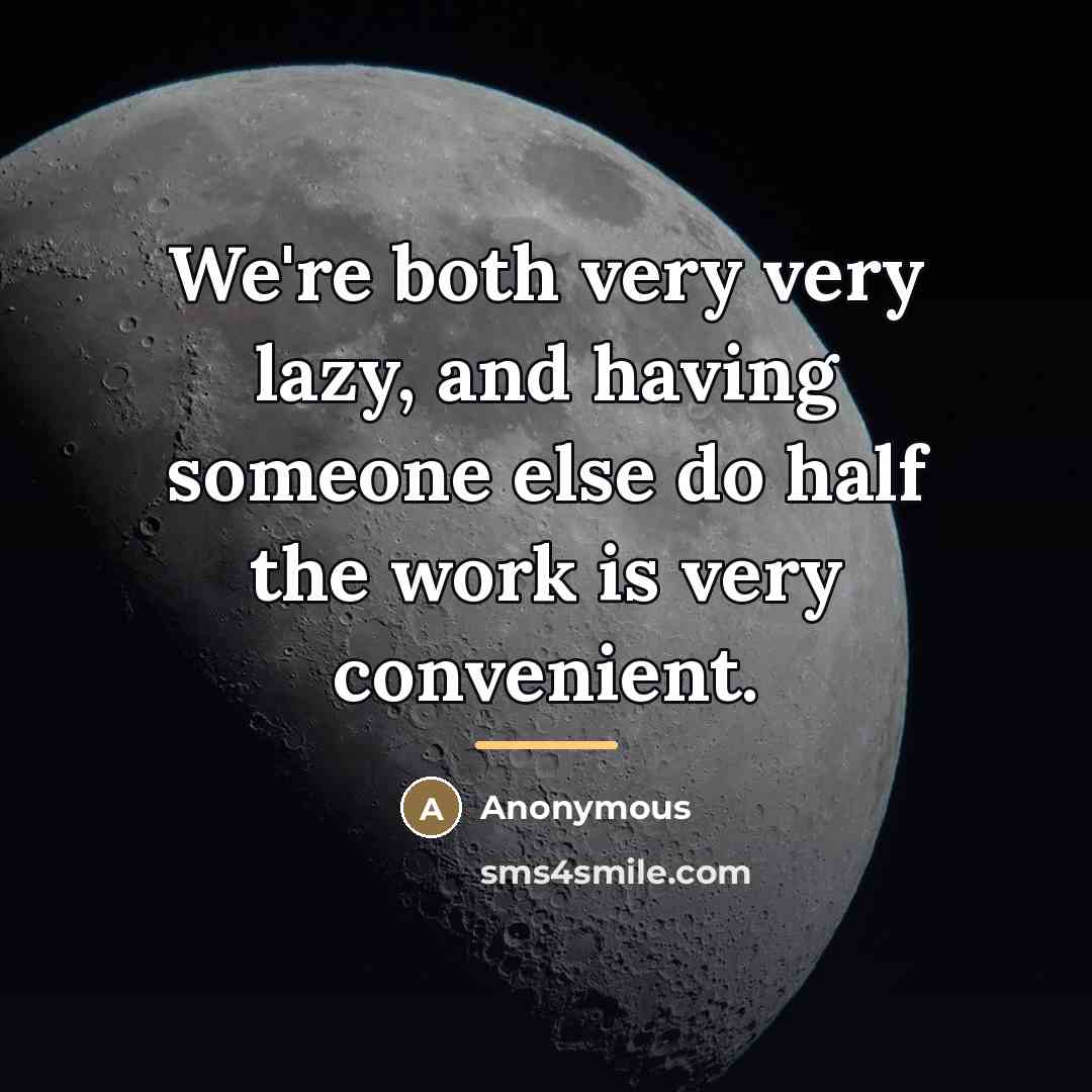 “We're both very very lazy, and having someone else do…” quote by Anonymous