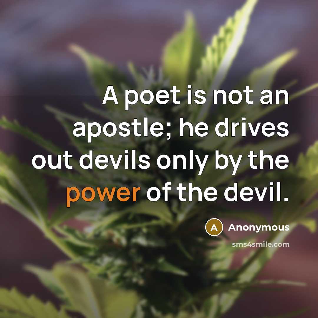 “A poet is not an apostle; he drives out devils…” quote by Anonymous