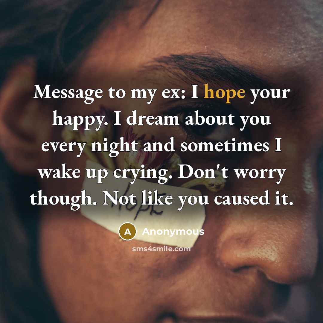 “Message to my ex: I hope your happy. I dream…” quote by Anonymous