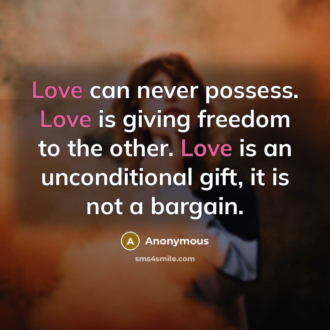 “Love can never possess. Love is giving freedom to the…” quote by Anonymous