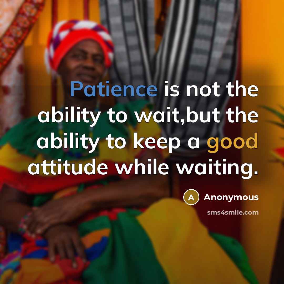 “Patience is not the ability to wait,but the ability to…” quote by Anonymous
