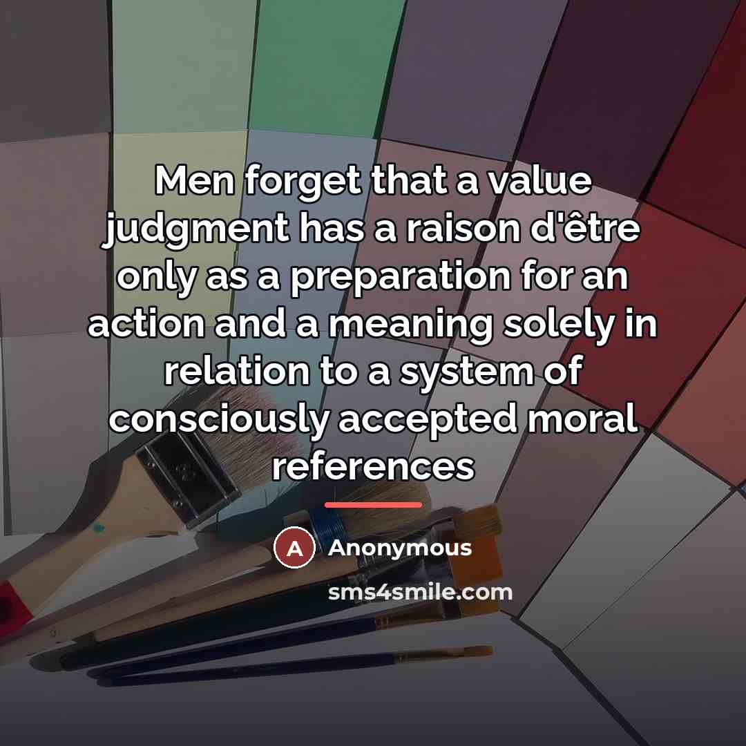 “Men forget that a value judgment has a raison d'être…” quote by Anonymous