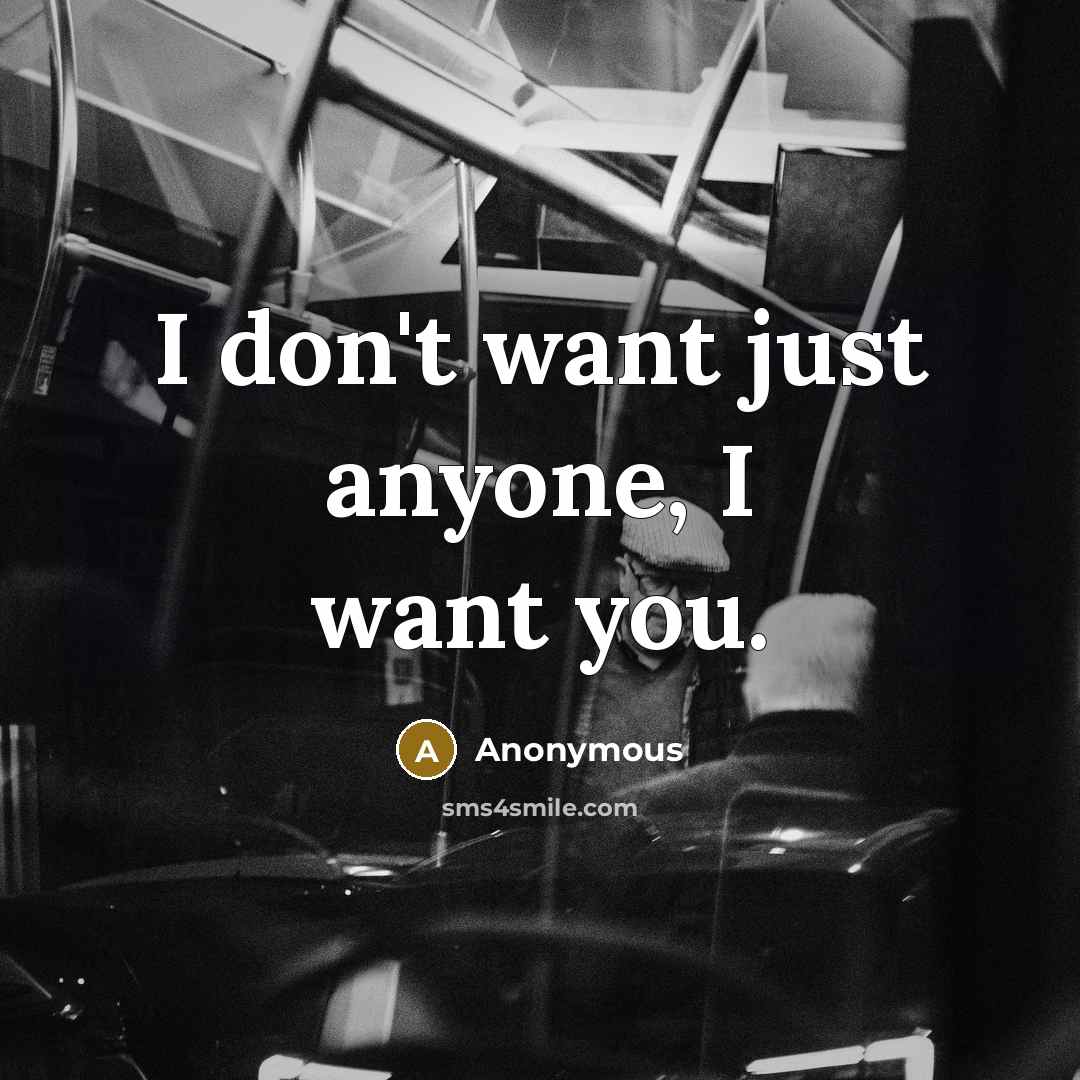 “I don't want just anyone, I want you.” quote by Anonymous