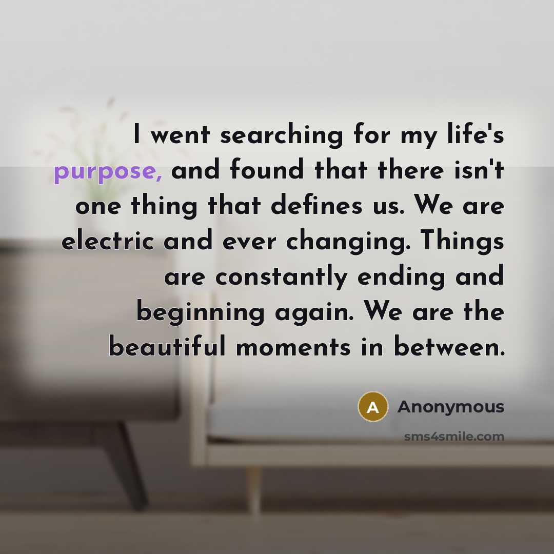 “I went searching for my life's purpose, and found that…” quote by Anonymous