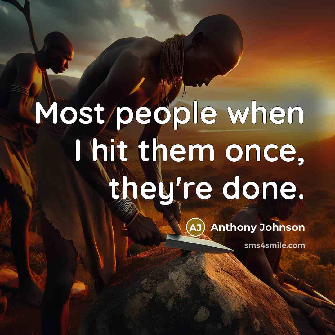 “Most people when I hit them once, they're done.…” quote by Anthony Johnson