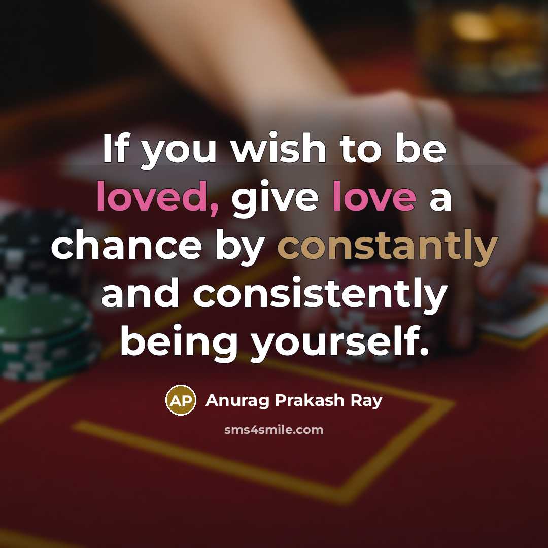 “If you wish to be loved, give love a chance…” quote by Anurag Prakash Ray