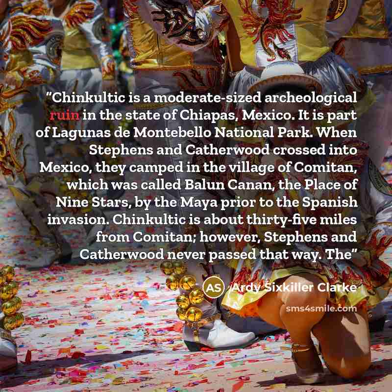 “Chinkultic is a moderate-sized archeological ruin in the state of Chiapas, Mexico. It is part of Lagunas de Montebello National Park. When Stephens and Catherwood crossed into Mexico, they camped in the village of Comitan, which was called Balun Canan, the Place of Nine Stars, by the Maya prior to…” quote by Ardy Sixkiller Clarke