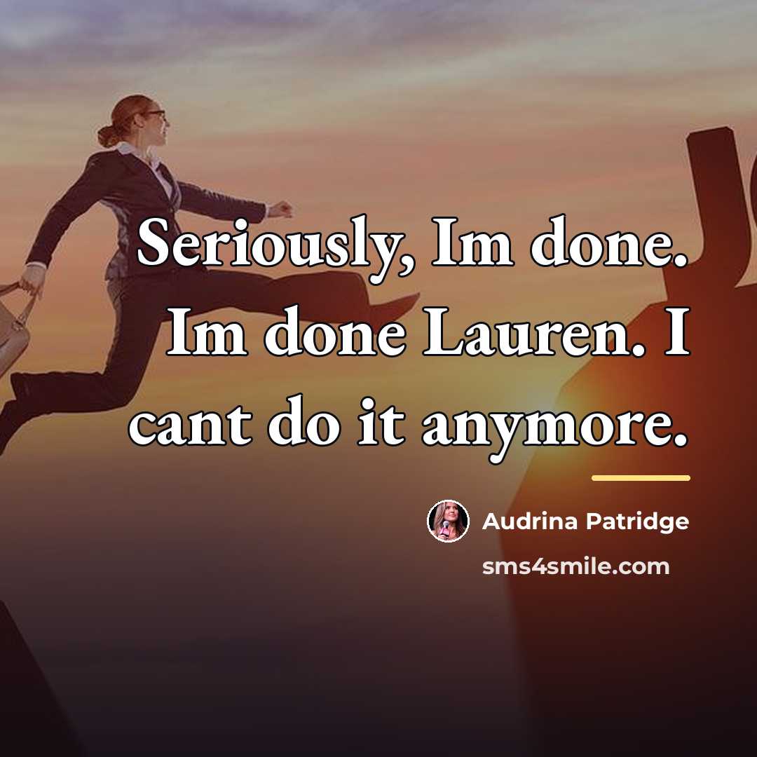 “Seriously, Im done. Im done Lauren. I cant do it…” quote by Audrina Patridge