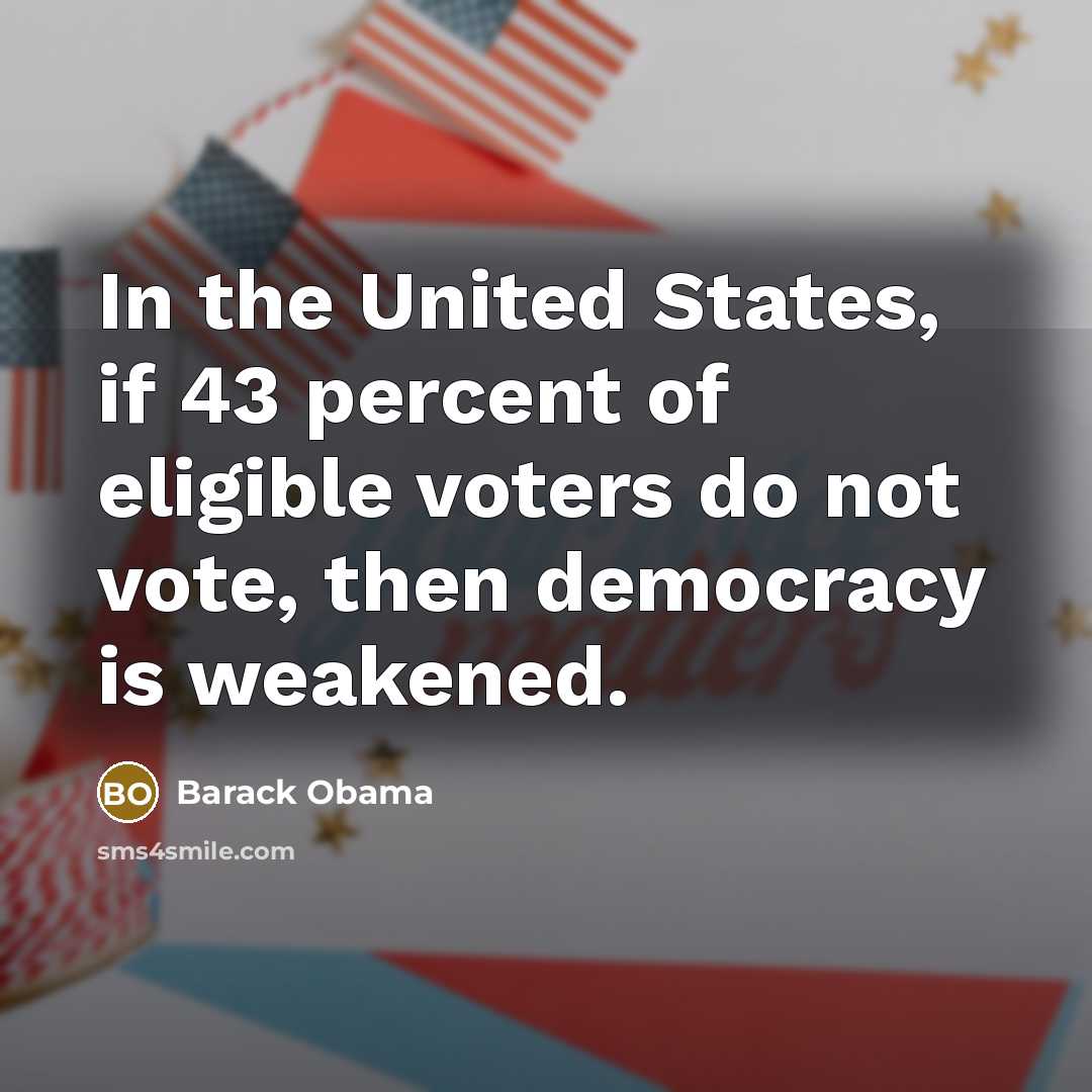 “In the United States, if 43 percent of eligible voters…” quote by Barack Obama