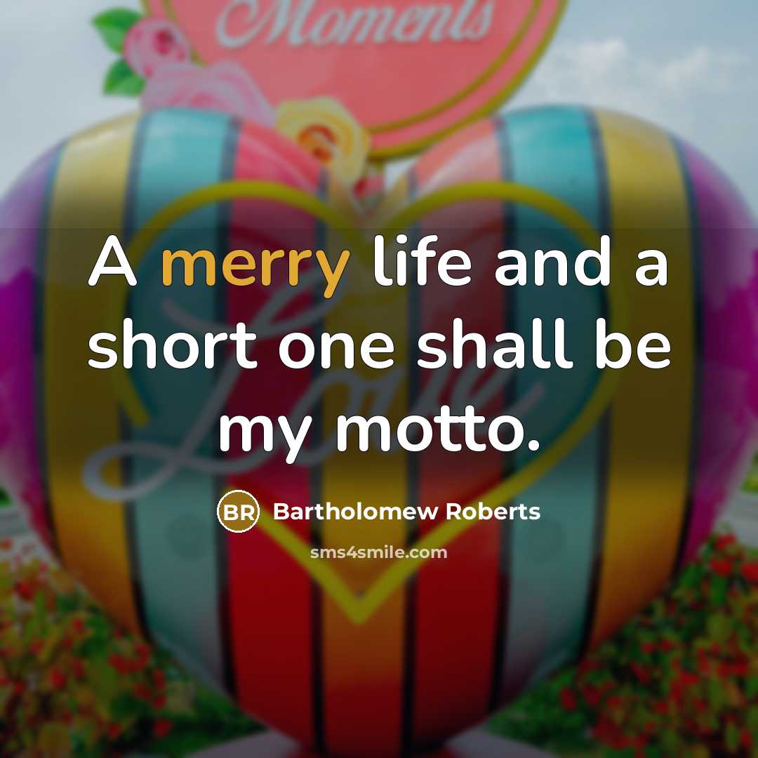 “A merry life and a short one shall be my…” quote by Bartholomew Roberts