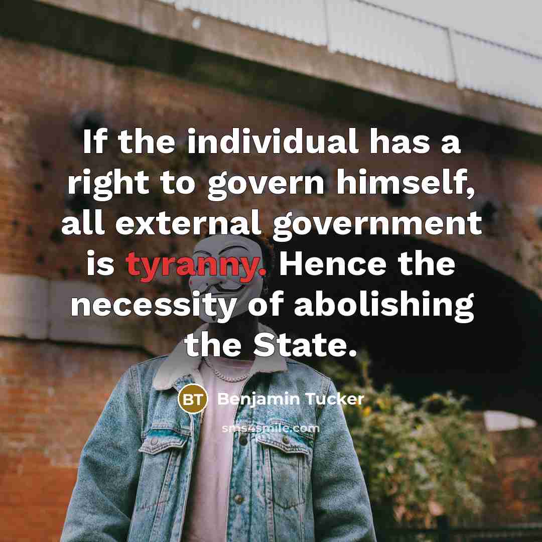 “If the individual has a right to govern himself, all…” quote by Benjamin Tucker