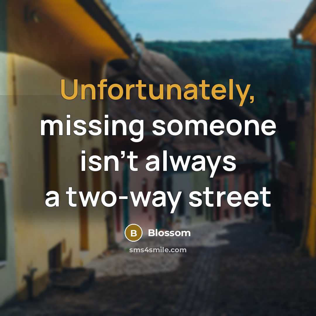 “Unfortunately, missing someone isn't always a two-way street” quote by Blossom