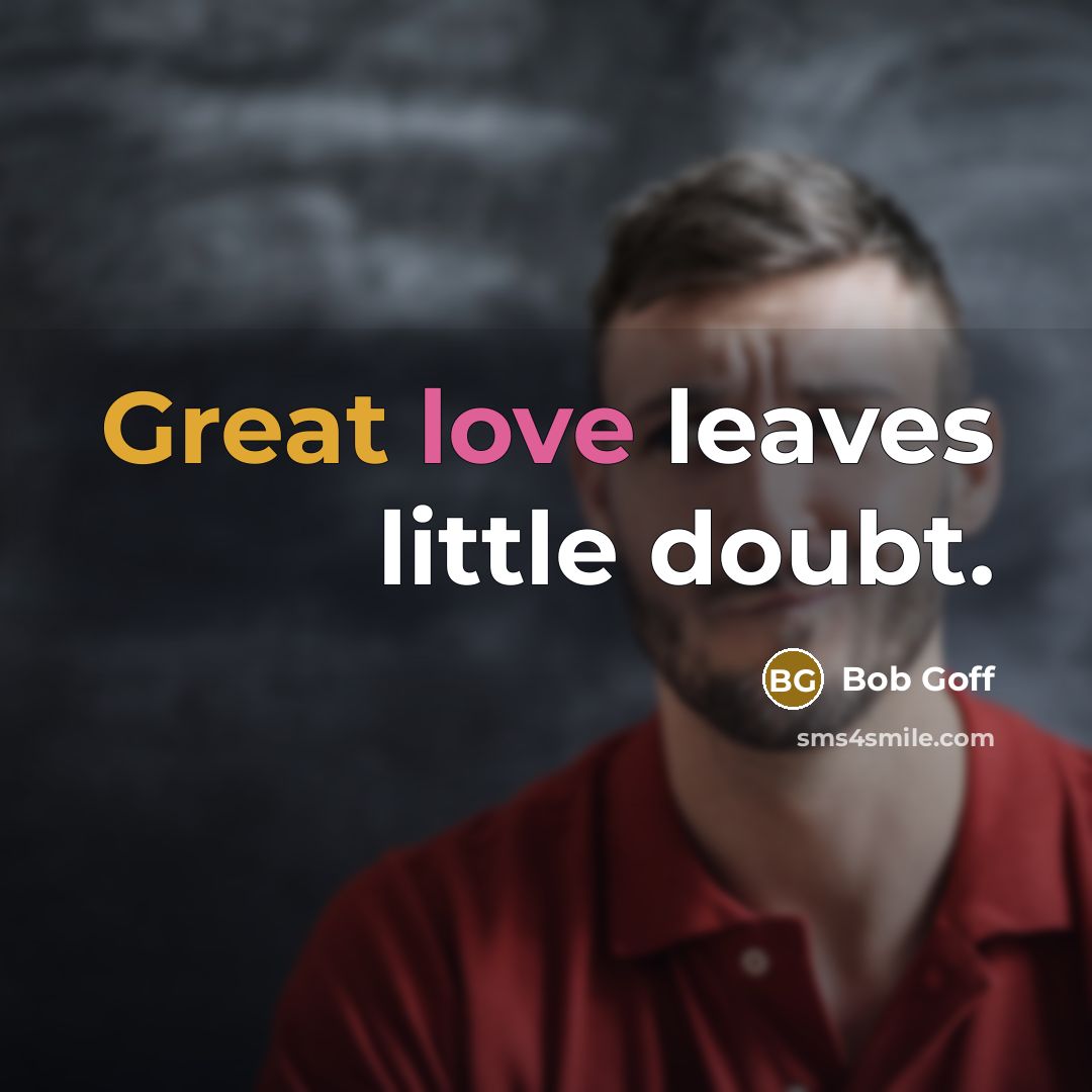 “Great love leaves little doubt.…” quote by Bob Goff