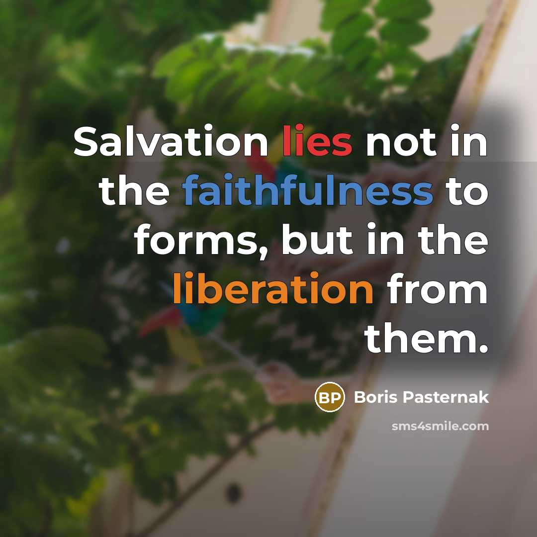 “Salvation lies not in the faithfulness to forms, but in…” quote by Boris Pasternak