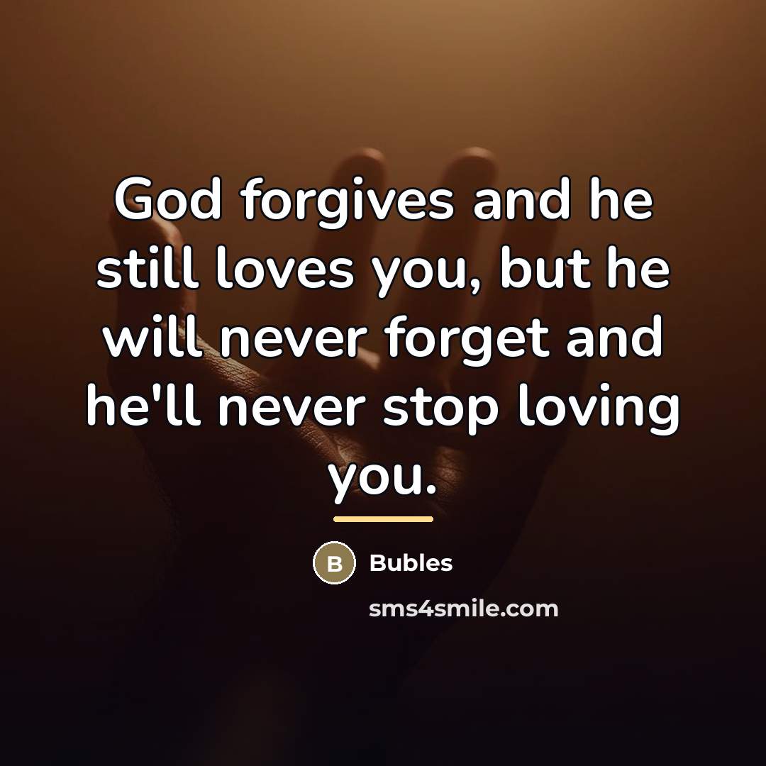 “God forgives and he still loves you, but he will…” quote by Anonymous
