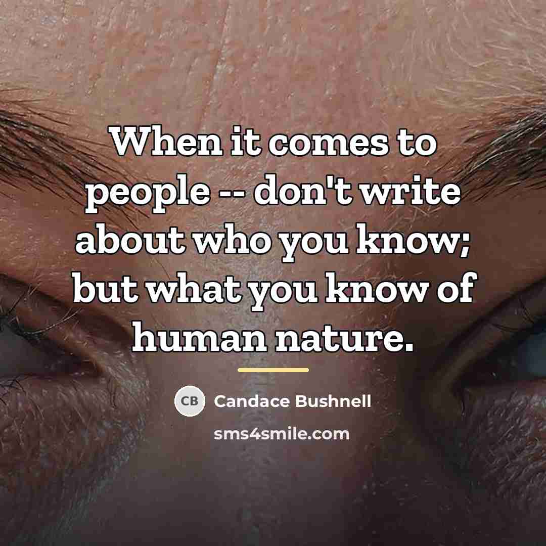 “When it comes to people -- don't write about who…” quote by Candace Bushnell