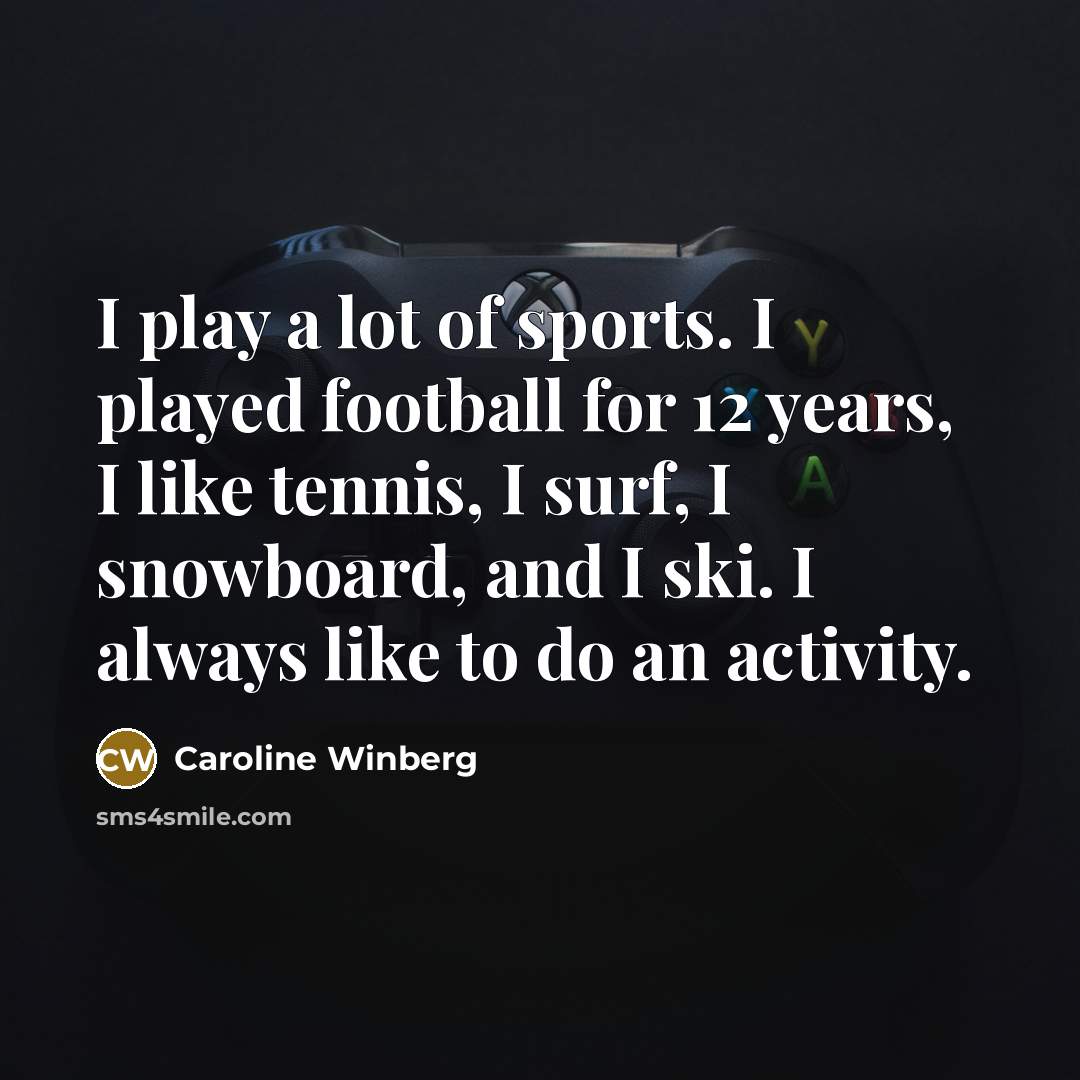“I play a lot of sports. I played football for…” quote by Caroline Winberg