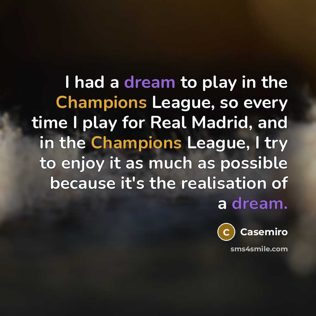 “I had a dream to play in the Champions League,…” quote by Casemiro