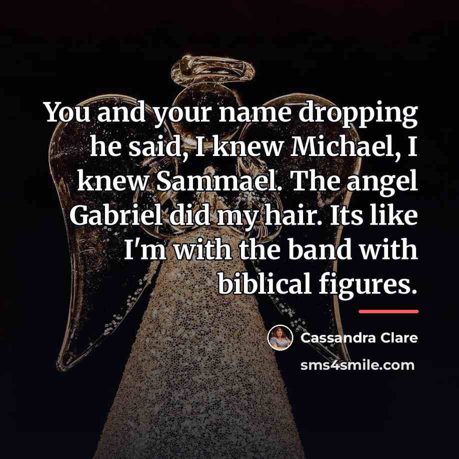 “You and your name dropping he said, I knew Michael,…” quote by Cassandra Clare