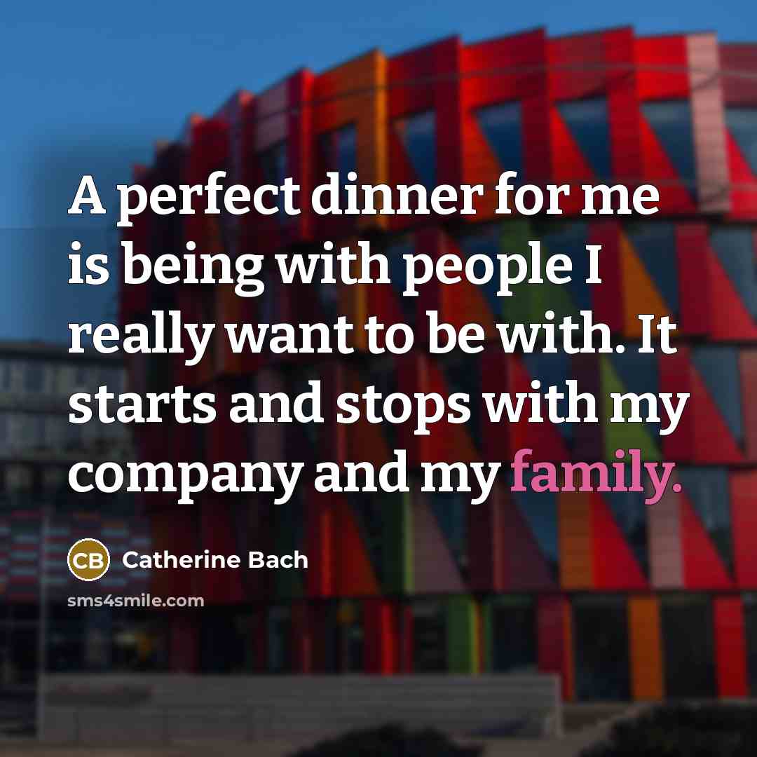 “A perfect dinner for me is being with people I…” quote by Catherine Bach