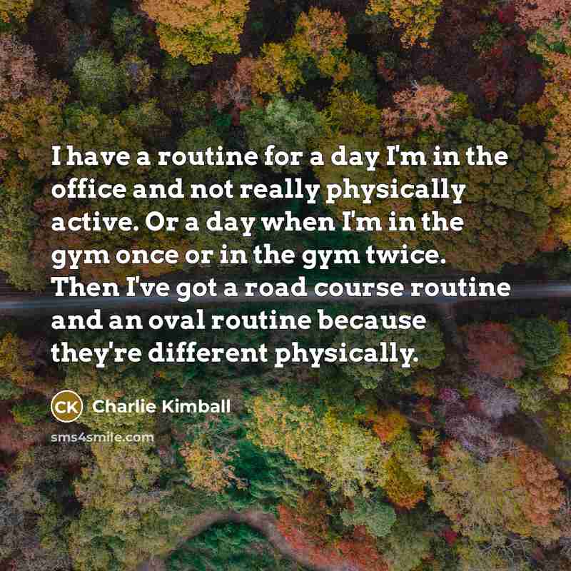 “I have a routine for a day I'm in the…” quote by Charlie Kimball
