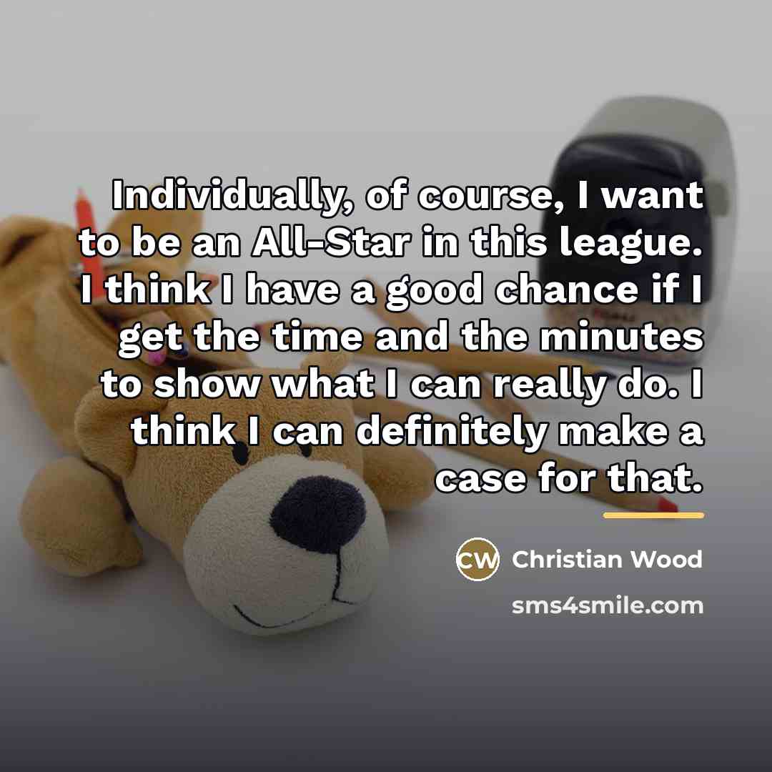 “Individually, of course, I want to be an All-Star in…” quote by Christian Wood