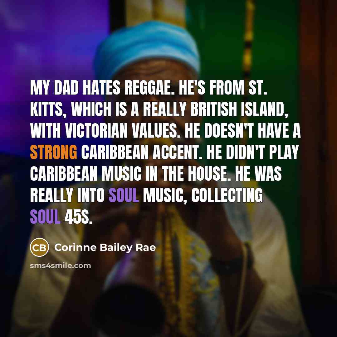 “My dad hates reggae. He's from St. Kitts, which is…” quote by Corinne Bailey Rae