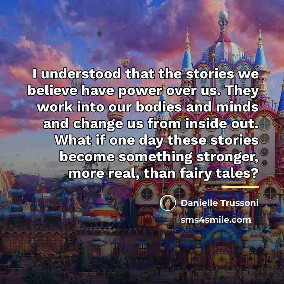 “I understood that the stories we believe have power over…” quote by Danielle Trussoni