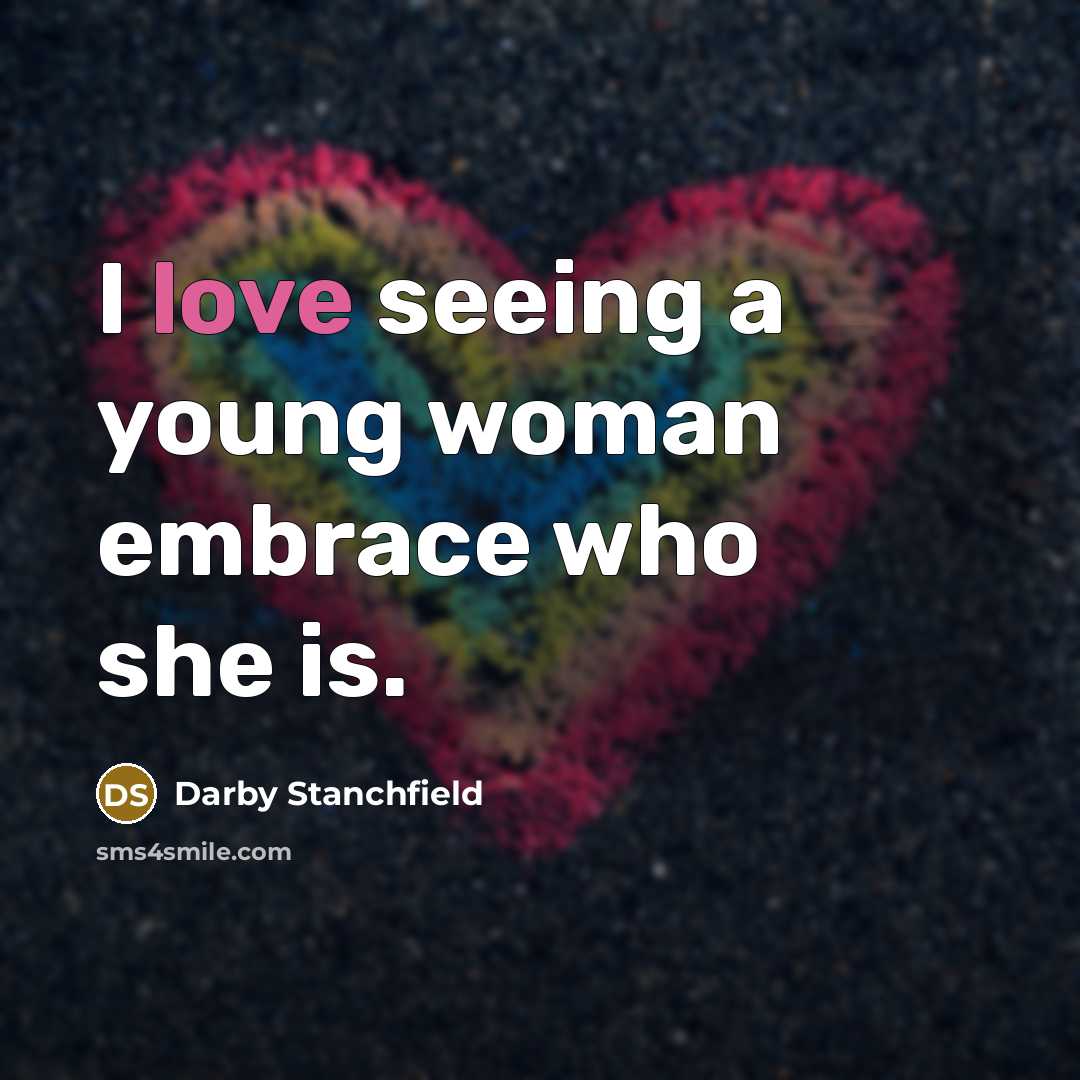 “I love seeing a young woman embrace who she is.” quote by Darby Stanchfield