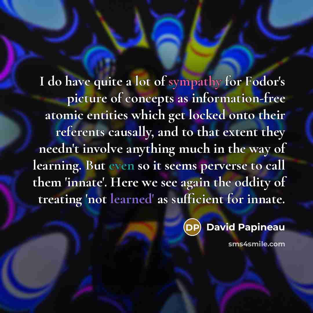 “I do have quite a lot of sympathy for Fodor's…” quote by David Papineau