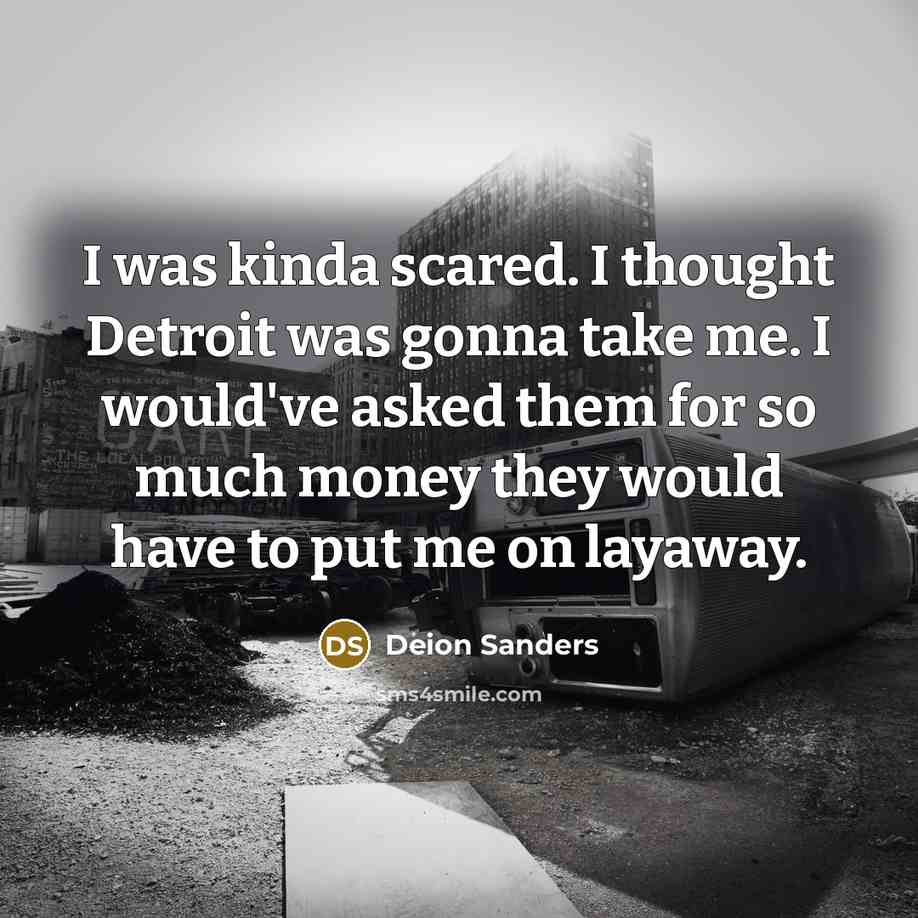 “I was kinda scared. I thought Detroit was gonna take…” quote by Deion Sanders