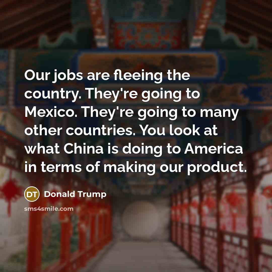“Our jobs are fleeing the country. They're going to Mexico.…” quote by Donald Trump