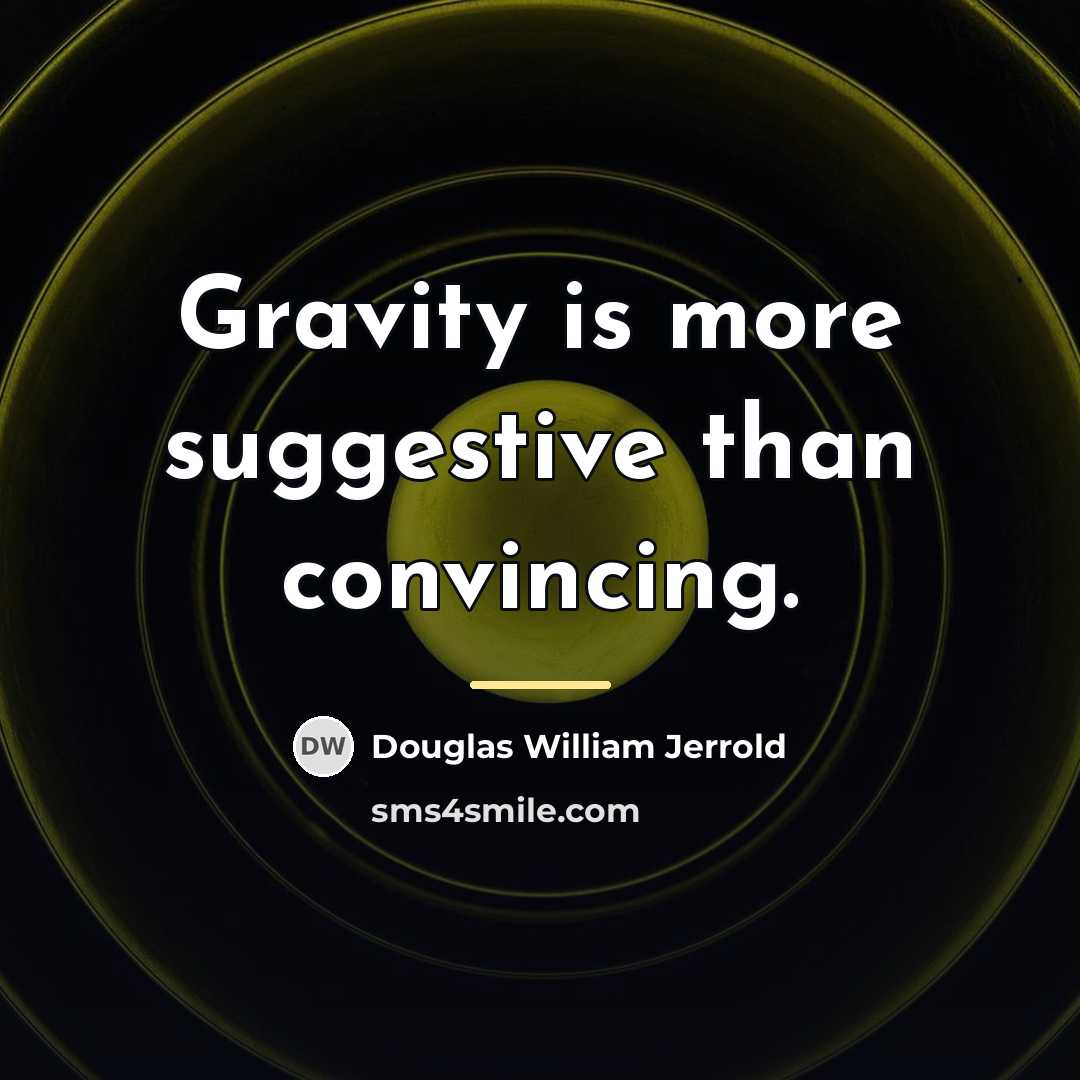 “Gravity is more suggestive than convincing.…” quote by Douglas William Jerrold