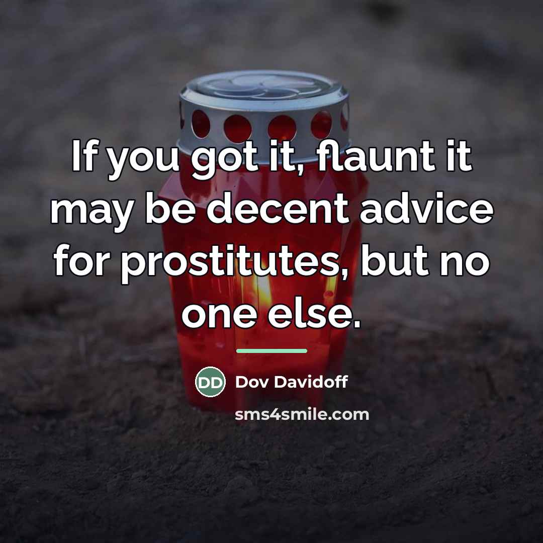 “If you got it, flaunt it may be decent advice…” quote by Dov Davidoff