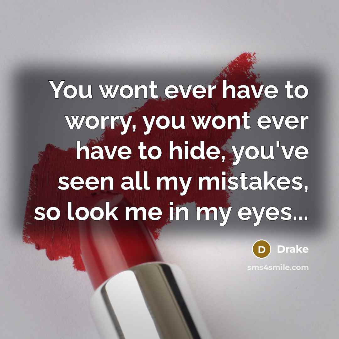 “You wont ever have to worry, you wont ever have…” quote by Drake