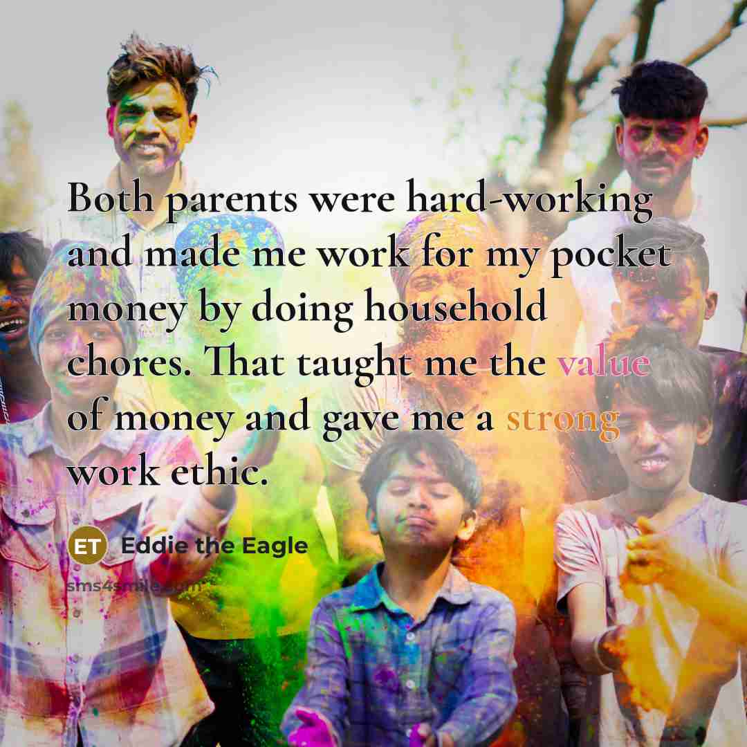 “Both parents were hard-working and made me work for my…” quote by Eddie the Eagle