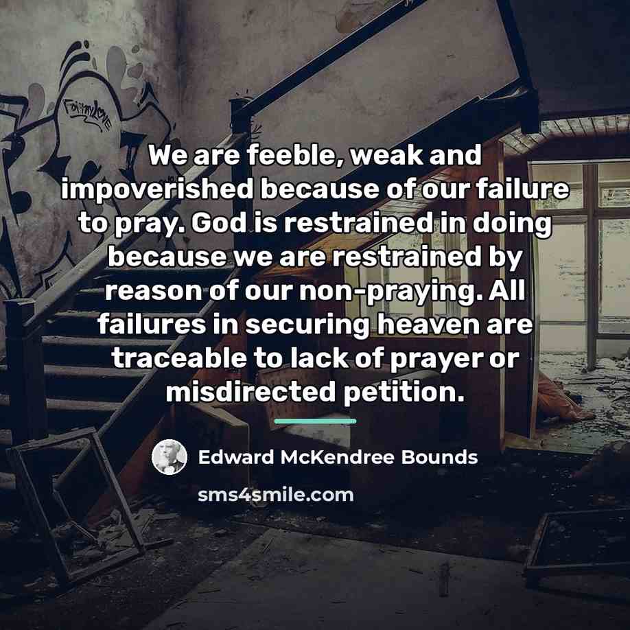 “We are feeble, weak and impoverished because of our failure…” quote by Edward McKendree Bounds