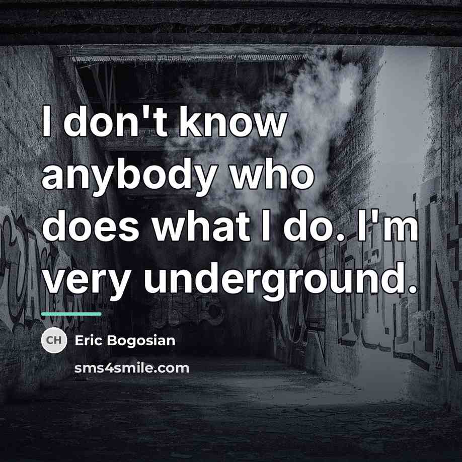 “I don't know anybody who does what I do. I'm…” quote by Eric Bogosian
